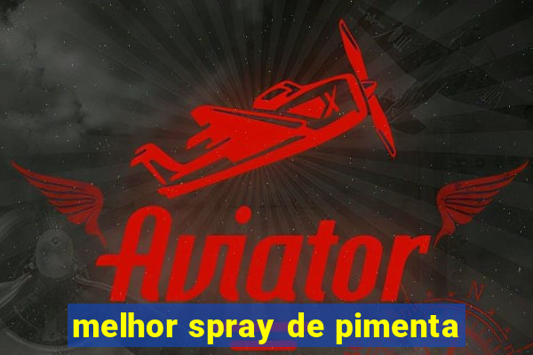 melhor spray de pimenta