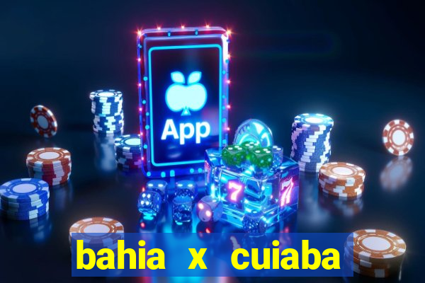 bahia x cuiaba onde assistir