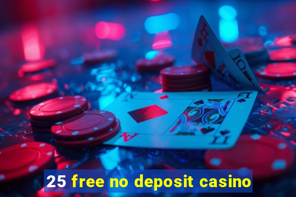 25 free no deposit casino