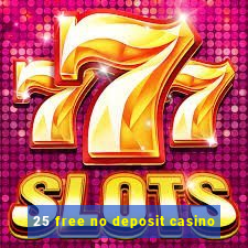 25 free no deposit casino