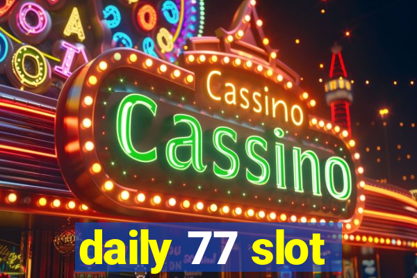 daily 77 slot