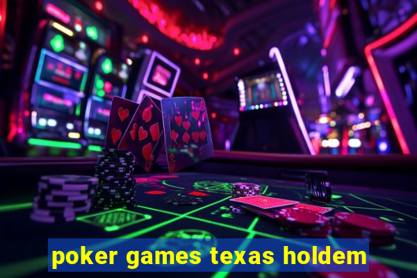 poker games texas holdem