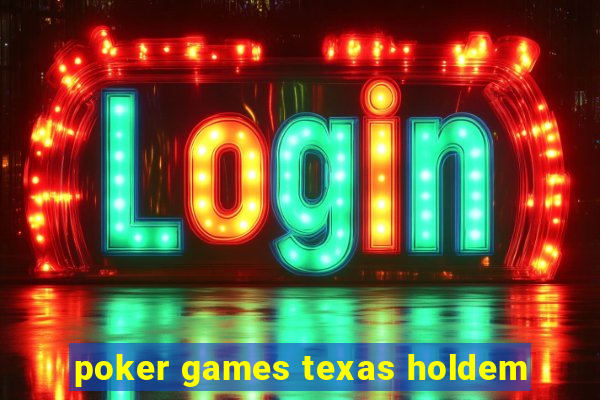 poker games texas holdem