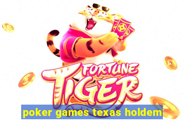 poker games texas holdem