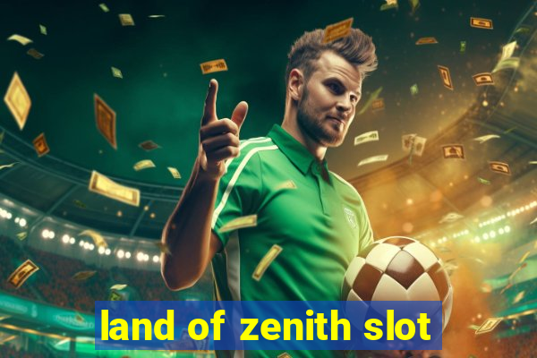 land of zenith slot