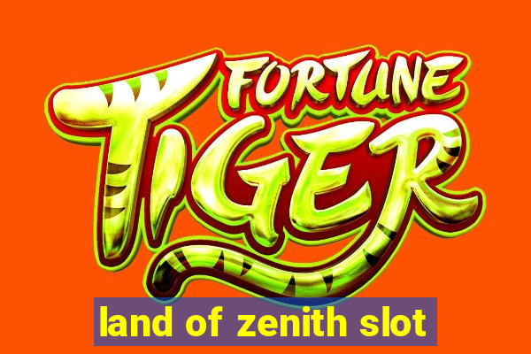 land of zenith slot