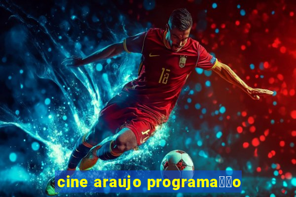 cine araujo programa莽茫o