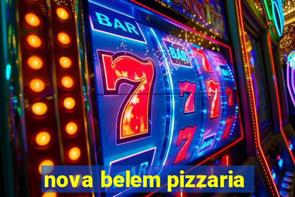 nova belem pizzaria