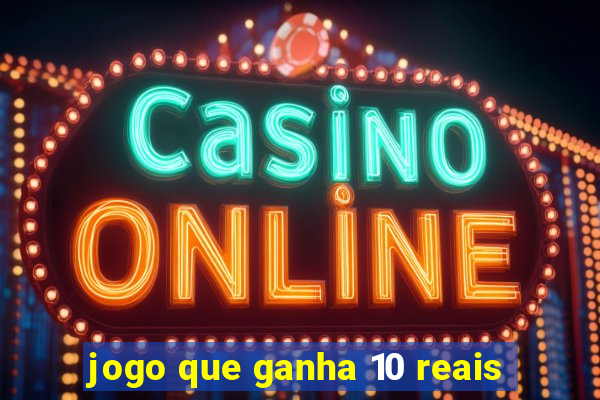 jogo que ganha 10 reais