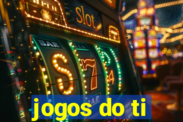 jogos do ti