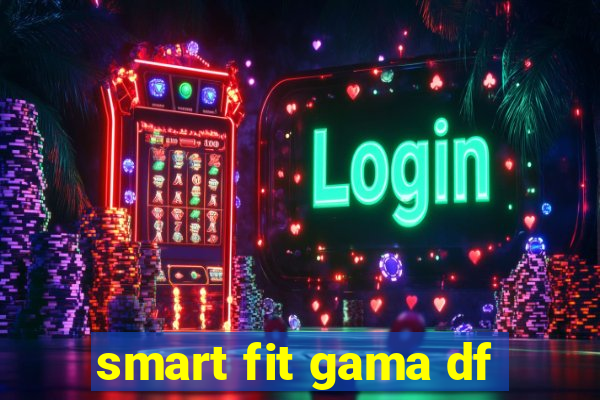 smart fit gama df