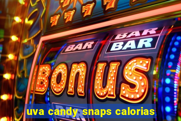 uva candy snaps calorias