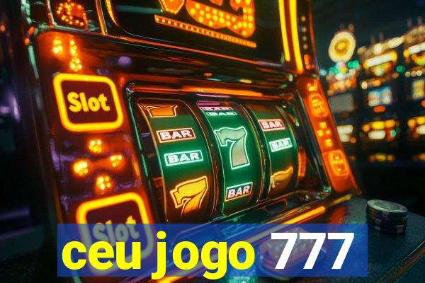 ceu jogo 777