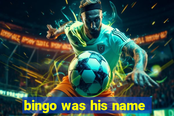 bingo was his name