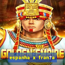 espanha x fran?a ao vivo online