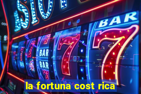 la fortuna cost rica