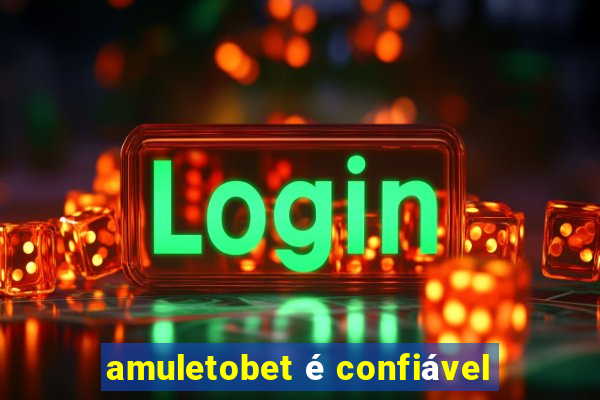 amuletobet é confiável