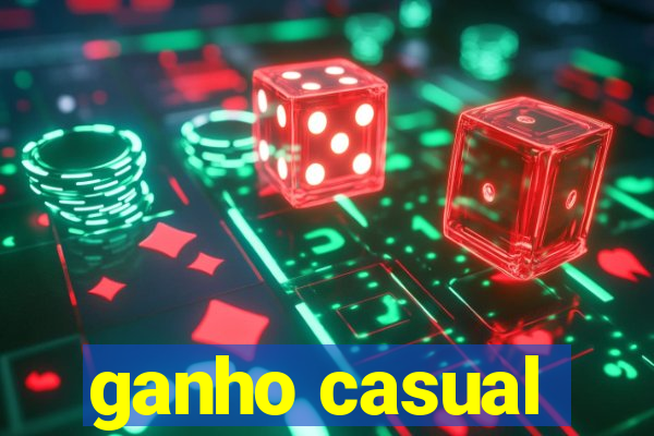 ganho casual