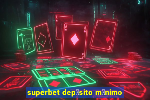 superbet dep贸sito m铆nimo