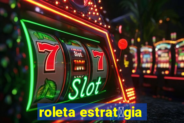 roleta estrat茅gia