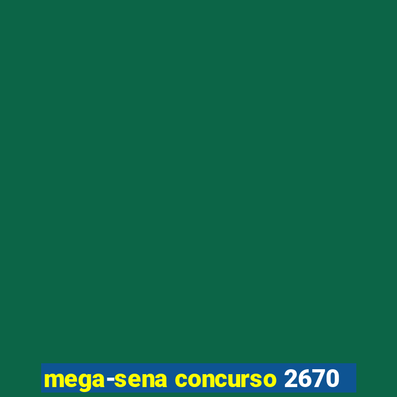 mega-sena concurso 2670