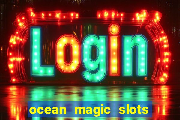 ocean magic slots real money