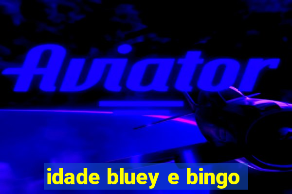 idade bluey e bingo