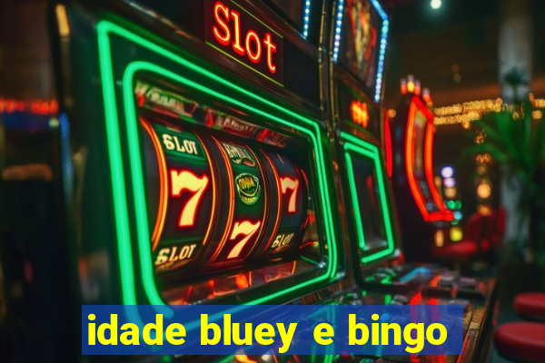 idade bluey e bingo