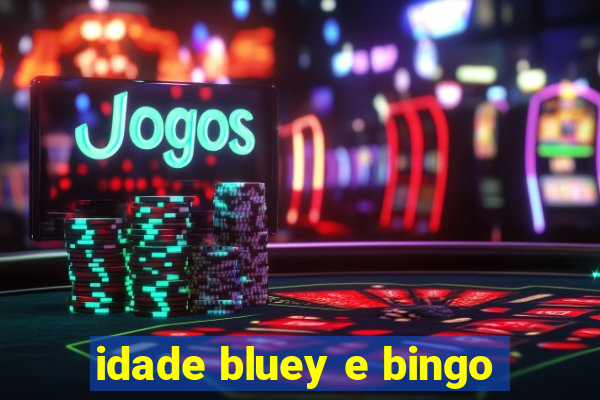 idade bluey e bingo