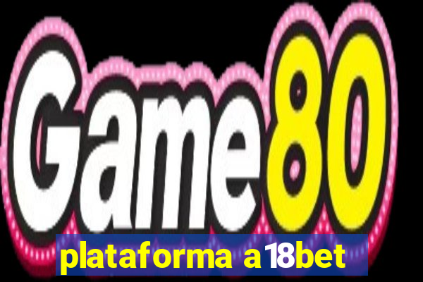 plataforma a18bet