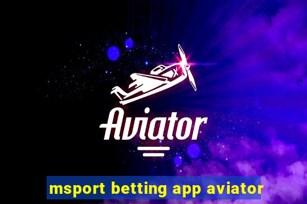 msport betting app aviator