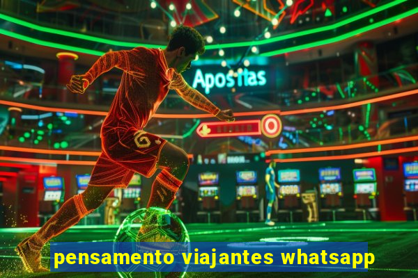 pensamento viajantes whatsapp