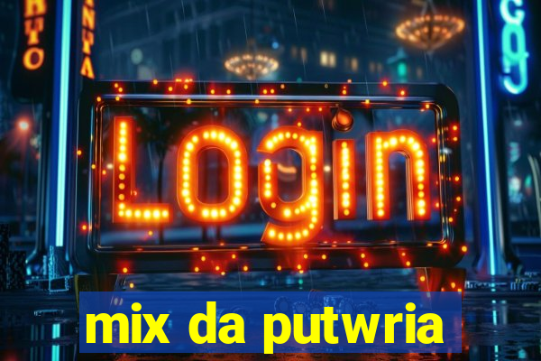 mix da putwria