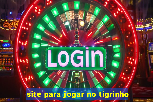 site para jogar no tigrinho