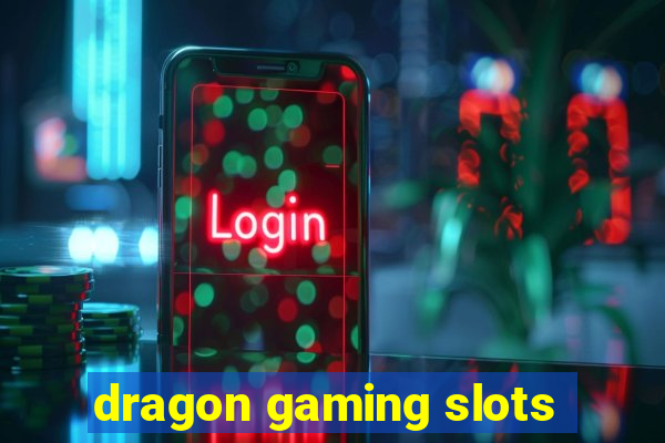 dragon gaming slots