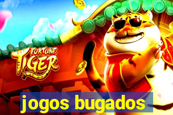 jogos bugados