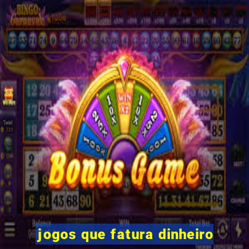 jogos que fatura dinheiro