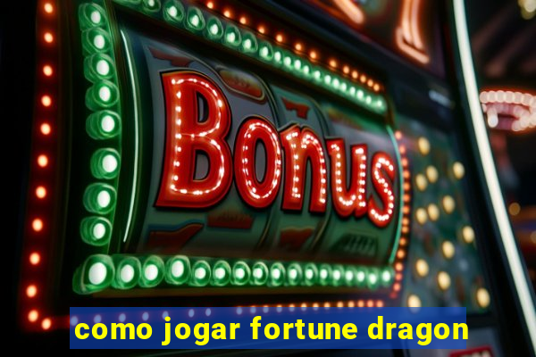 como jogar fortune dragon