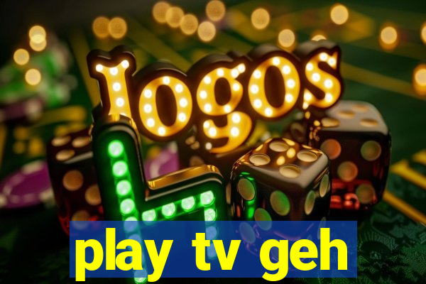 play tv geh