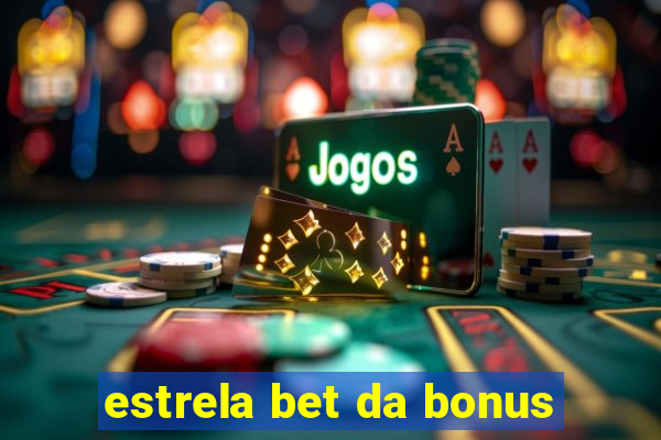 estrela bet da bonus