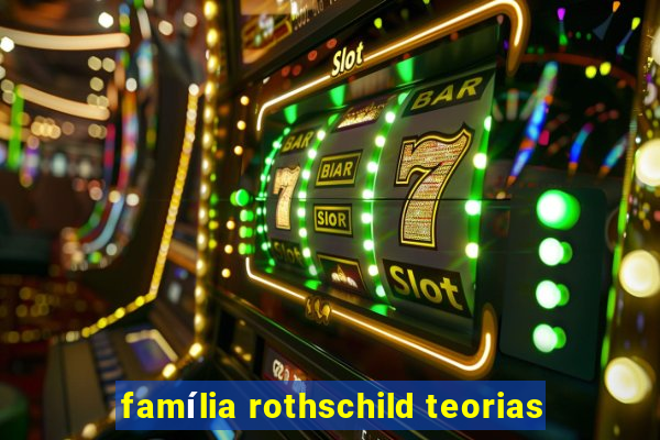 família rothschild teorias