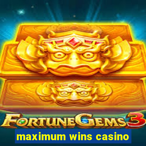 maximum wins casino