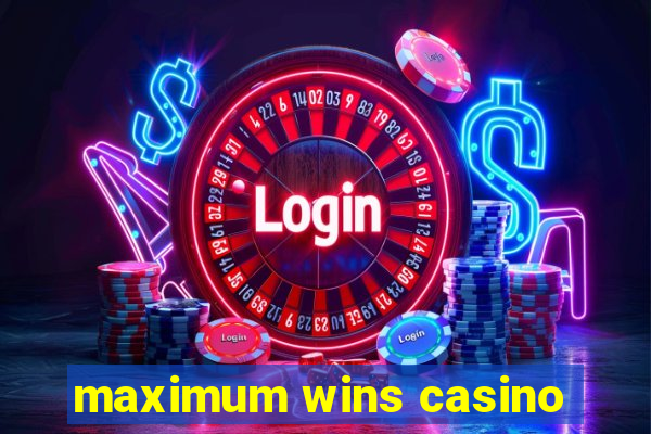 maximum wins casino