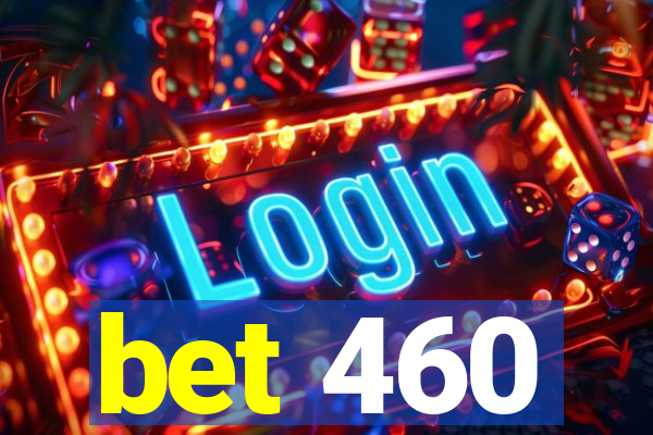 bet 460