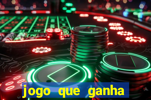 jogo que ganha dinheiro cassino