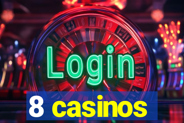 8 casinos