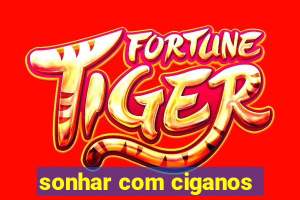 sonhar com ciganos