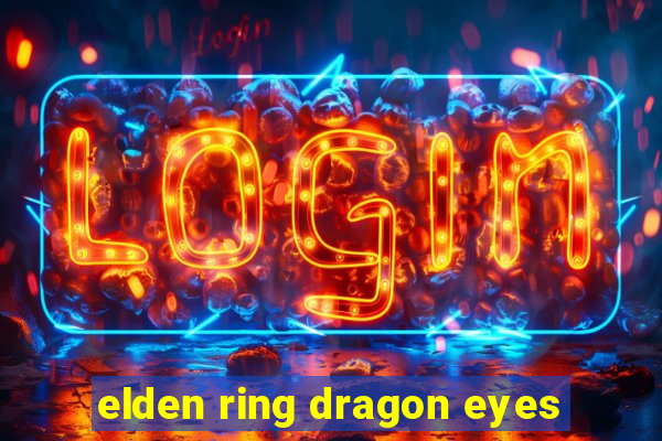 elden ring dragon eyes