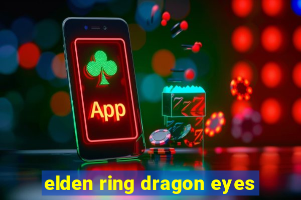 elden ring dragon eyes