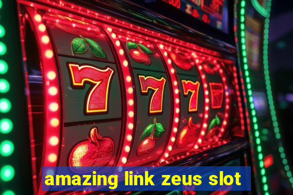 amazing link zeus slot